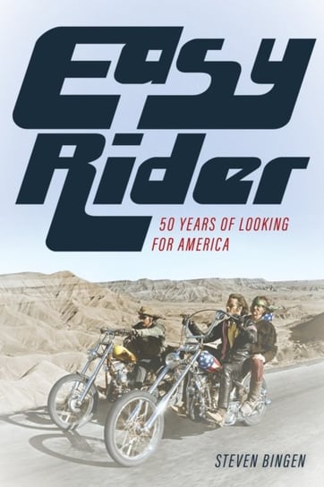 Easy Rider: 50 Years Looking for America Steven Bingen