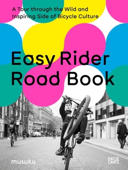 Easy Rider Road Book: A Tour through the Wild and Inspiring Side of Bicycle Culture Anke Fesel