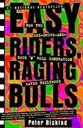 Easy Riders Raging Bulls: How the Sex-Drugs-And Rock 'n Roll Generation Saved Hollywood Biskind Peter