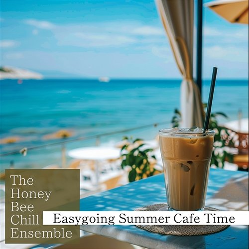 Easygoing Summer Cafe Time The Honey Bee Chill Ensemble