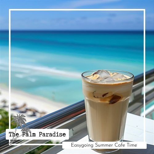 Easygoing Summer Cafe Time The Palm Paradise