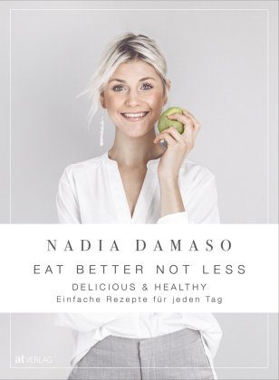 EAT BETTER NOT LESS - delicious & healthy AT Verlag