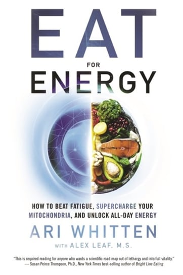 Eat for Energy: How to Beat Fatigue, Supercharge Your Mitochondria, and Unlock All-Day Energy Ari Whitten