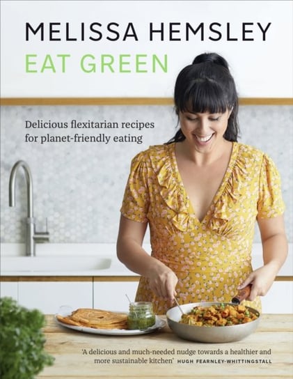 Eat Green. Delicious flexitarian recipes for planet-friendly eating Hemsley Melissa