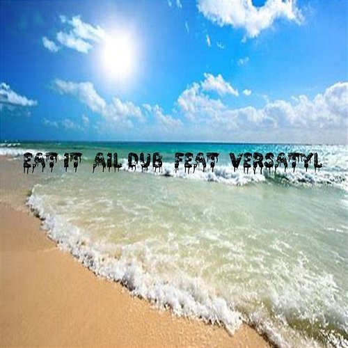 Eat It Ail Dub feat. Versatyl