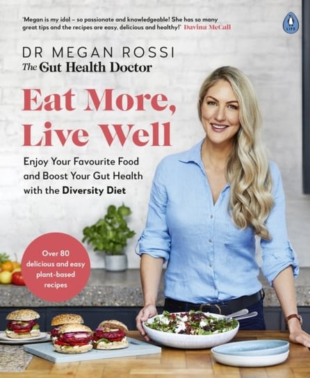 Eat More, Live Well: Enjoy Your Favourite Food and Boost Your Gut Health with The Diversity Diet Megan Rossi