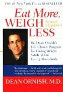 Eat More, Weigh Less: Dr. Dean Ornish's Life Choice Program for Losing Weight Safely While Eating Abundantly Ornish Dean