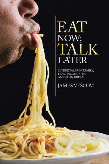 Eat Now; Talk Later Vescovi James
