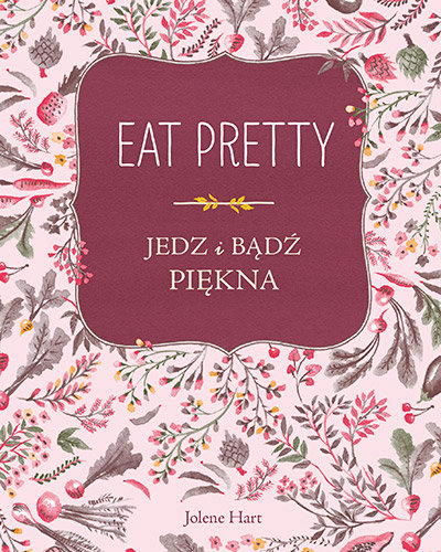 Eat Pretty. Jedz i bądź piękna Hart Jolene