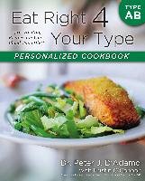 Eat Right 4 Your Type Personalized Cookbook Type AB: 150+ Healthy Recipes for Your Blood Type Diet O'connor Kristin, Adamo Peter D., D'adamo Peter J.