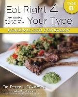 Eat Right 4 Your Type Personalized Cookbook Type B: 150+ Healthy Recipes for Your Blood Type Diet O'connor Kristin, Adamo Peter D., D'adamo Peter J.