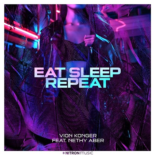 Eat Sleep Repeat Vion Konger feat. Nethy Aber