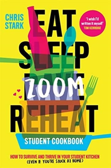 Eat Sleep Zoom Reheat: How to Survive and Thrive in Your Student Kitchen Chris Stark