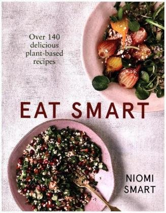 Eat Smart - Over 140 Delicious Plant-Based Recipes Smart Niomi