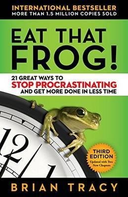 Eat That Frog!: 21 Great Ways to Stop Procrastinating and Get More Done in Less Time Tracy Brian