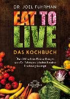 Eat to Live - Das Kochbuch Fuhrman Joel