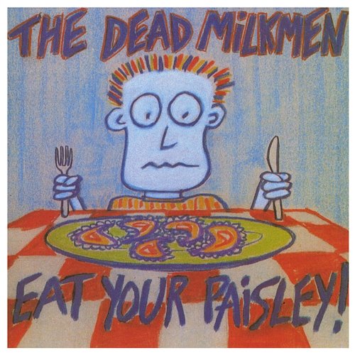 Eat Your Paisley The Dead Milkmen