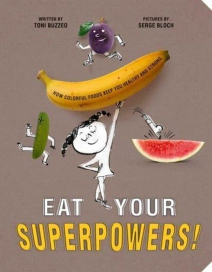 Eat Your Superpowers!: How Colorful Foods Keep You Healthy and Strong Buzzeo Toni