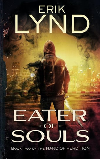 Eater of Souls: Book Two of the Hand of Perdition Erik Lynd