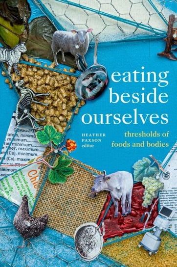 Eating beside Ourselves: Thresholds of Foods and Bodies Duke University Press