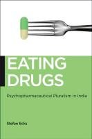 Eating Drugs: Psychopharmaceutical Pluralism in India Ecks Stefan, Ecks Stefan M.