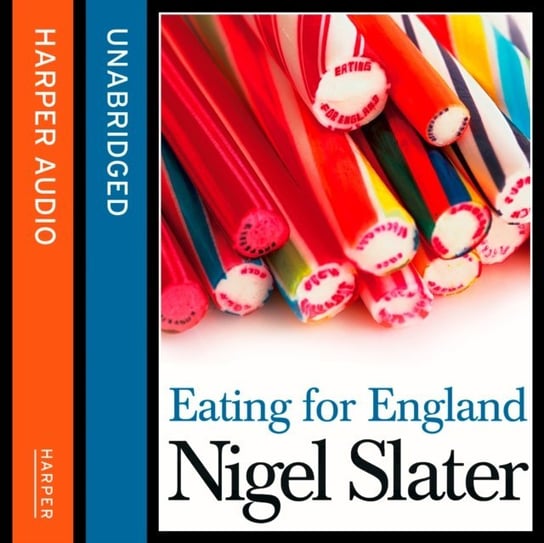 Eating for England: The Delights and Eccentricities of the British at Table Slater Nigel