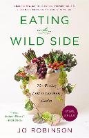 Eating on the Wild Side: The Missing Link to Optimum Health Robinson Jo