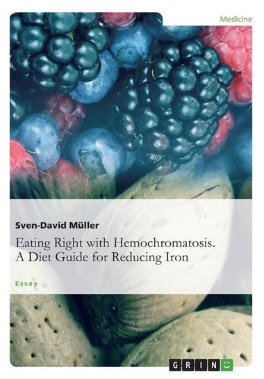 Eating Right with Hemochromatosis. A Diet Guide for Reducing Iron Müller Sven-David