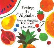 Eating the Alphabet: Fruits & Vegetables from A to Z Lap-Sized Board Book Ehlert Lois