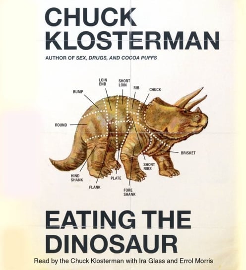 Eating the Dinosaur Morris Errol, Glass Ira, Klosterman Chuck