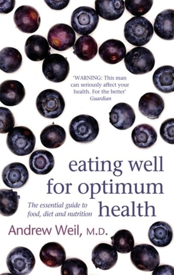 Eating Well For Optimum Health Weil Andrew