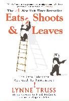 Eats, Shoots & Leaves: The Zero Tolerance Approach to Punctuation Truss Lynne