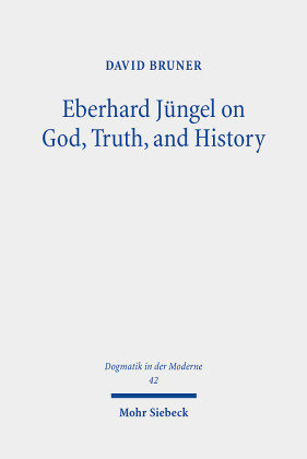 Eberhard Jüngel on God, Truth, and History Mohr Siebeck