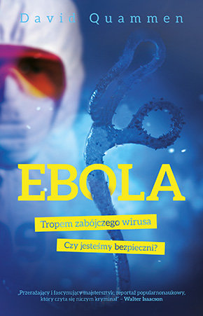 Ebola. Tropem zabójczego wirusa Quammen David