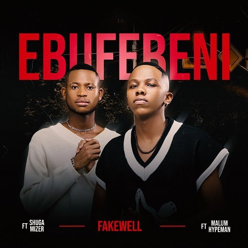 Ebufebeni Shuga Mizer, Fake'well feat. Malume.hypeman