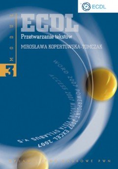 ECDL. Przetwarzanie Tekstów. Moduł 3 Kopertowska-Tomczak Mirosława