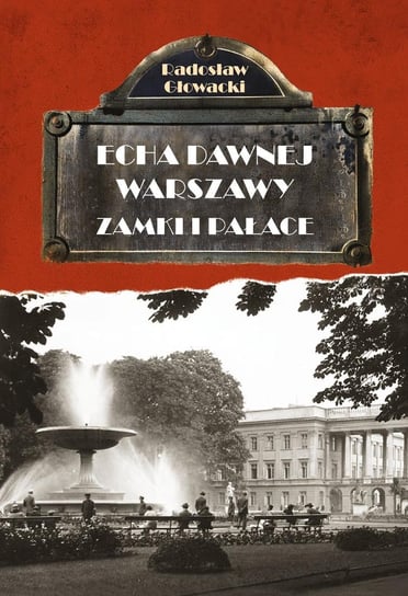 Echa dawnej Warszawy. Zamki i pałace Głowacki Radosław