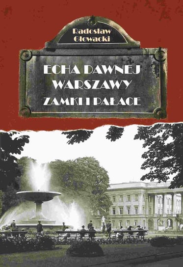 Echa Dawnej Warszawy. Zamki i pałace Głowacki Radosław