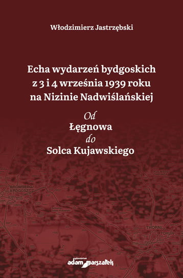 Echa wydarzeń bydgoskich z 3 i 4 września 1939 roku na Nizinie Nadwiślańskiej Jastrzębski Włodzimierz