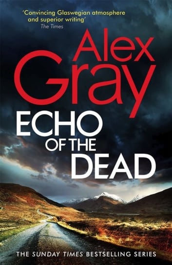 Echo of the Dead. The gripping 19th installment of the Sunday Times bestselling DSI Lorimer series Gray Alex