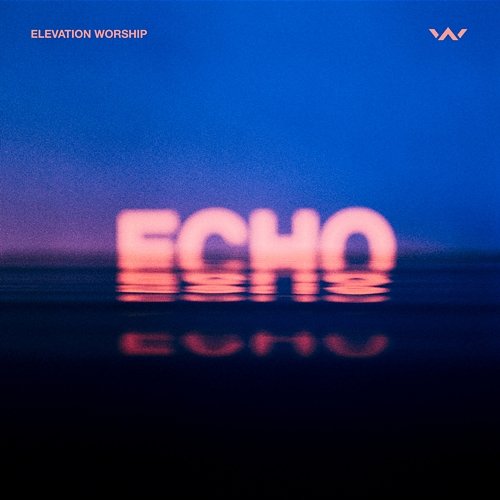 Echo (Studio Version) Elevation Worship feat. Tauren Wells