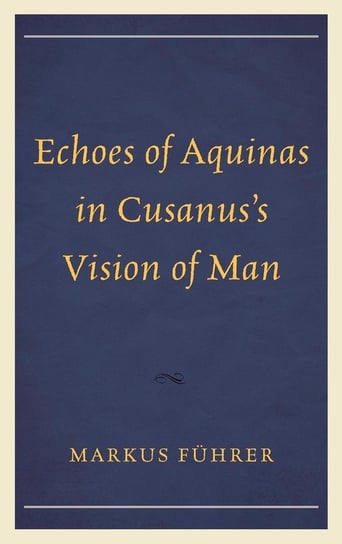 Echoes of Aquinas in Cusanus's Vision of Man Führer Markus