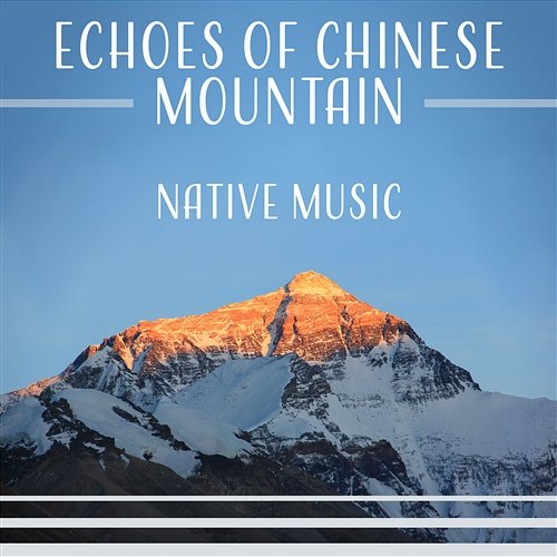 Echoes of Chinese Mountain: Native Music, Mindfulness Meditation, Tranquil Ambient, Oriental Instruments Wong Hu Mao