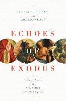 Echoes of Exodus: Tracing Themes of Redemption Through Scripture Roberts Alastair J., Wilson Andrew