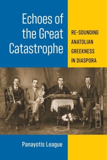 Echoes of the Great Catastrophe. Re-Sounding Anatolian Greekness in Diaspora Opracowanie zbiorowe