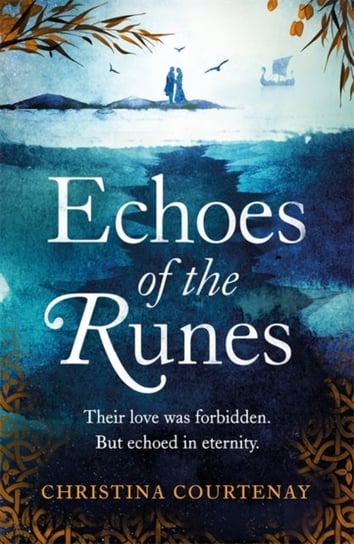 Echoes of the Runes: A sweeping, epic tale of forbidden love Christina Courtenay