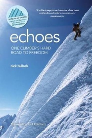 Echoes. One climbers hard road to freedom Nick Bullock