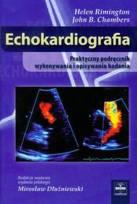 Echokardiografia. Praktyczny podręcznik wykonywania i opisywania badania Rimington Helen, Chambers John B.