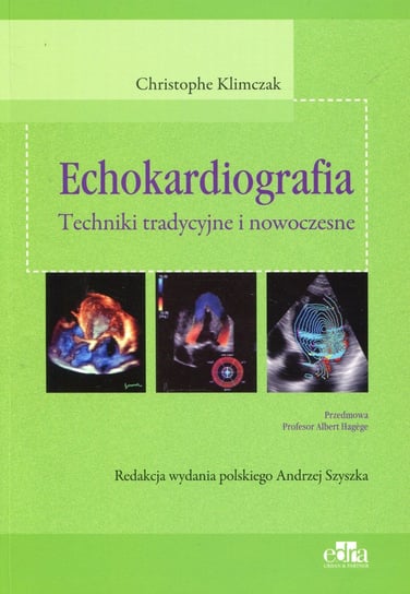 Echokardiografia. Techniki tradycyjne i nowoczesne Klimczak Christophe