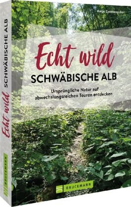 Echt wild - Schwäbische Alb Bruckmann
